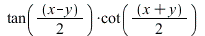 `*`(tan(`+`(`*`(`/`(1, 2), `*`(x)), `-`(`*`(`/`(1, 2), `*`(y))))), `*`(cot(`+`(`*`(`/`(1, 2), `*`(x)), `*`(`/`(1, 2), `*`(y)))))); 
